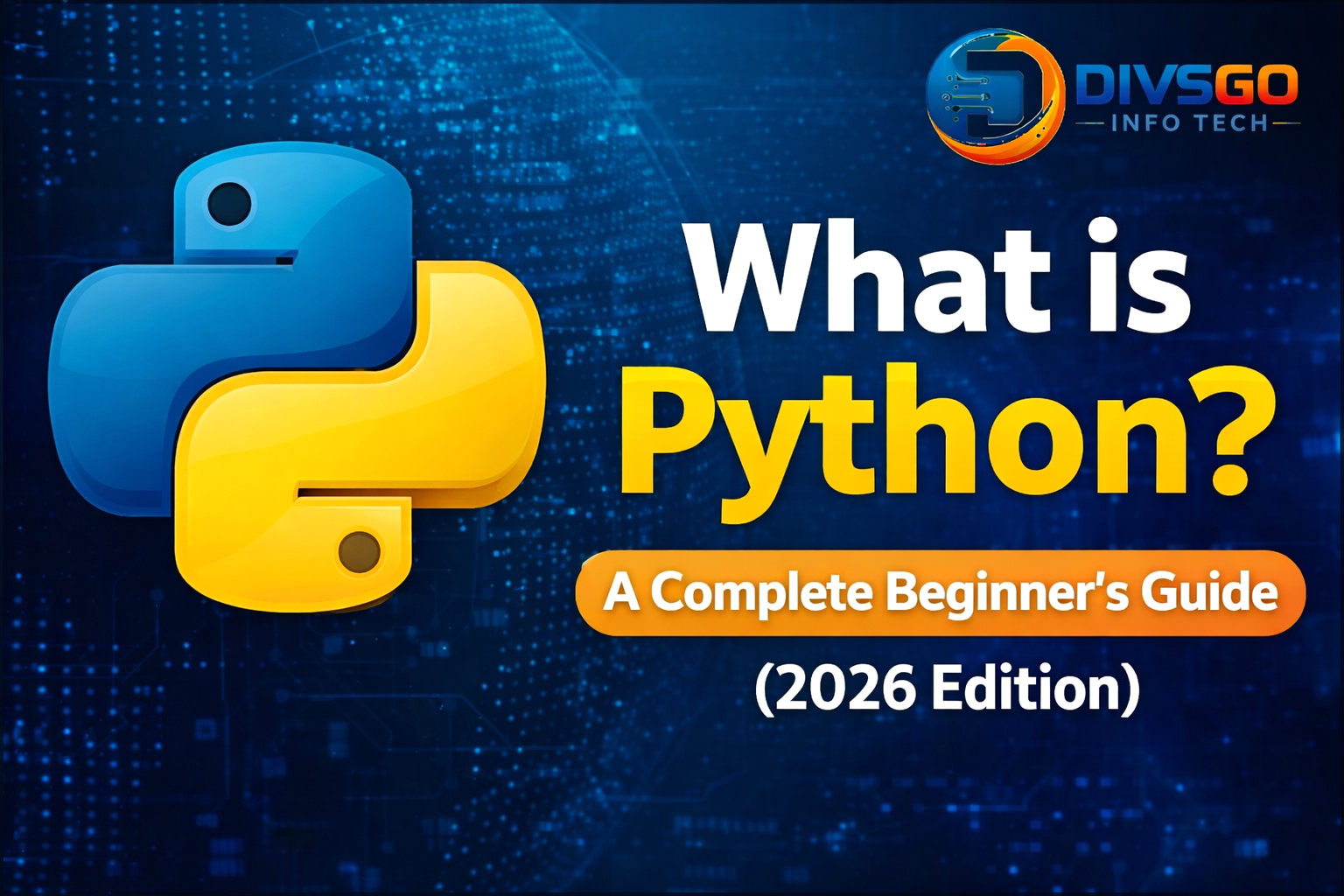 Divsgo Info Tech blog thumbnail for “What is Python? A Complete Beginner’s Guide (2026 Edition)” featuring Python logo on a blue digital background.